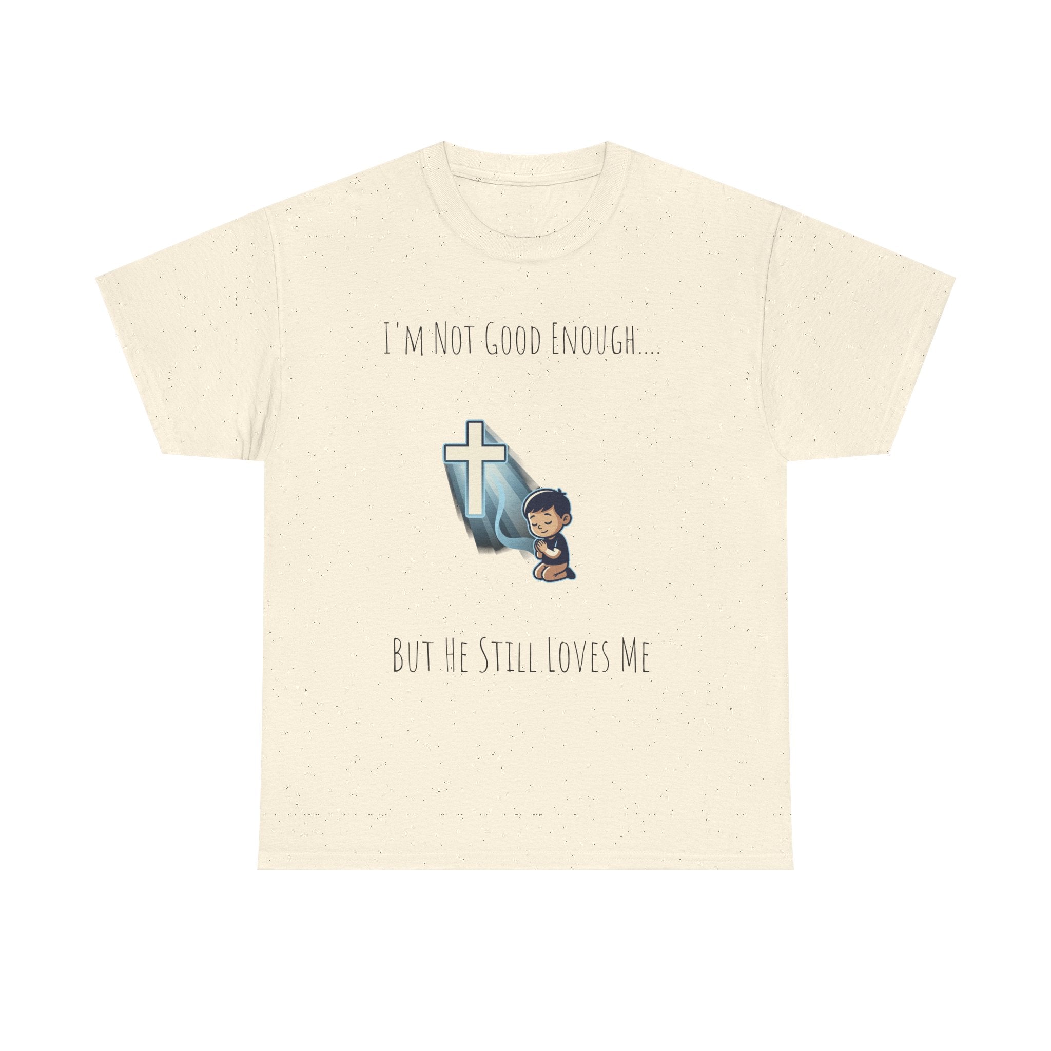 Faith Prayer T‑Shirt — "I Am Not Good Enough But He Still Loves Me" Inspirational Christian Tee