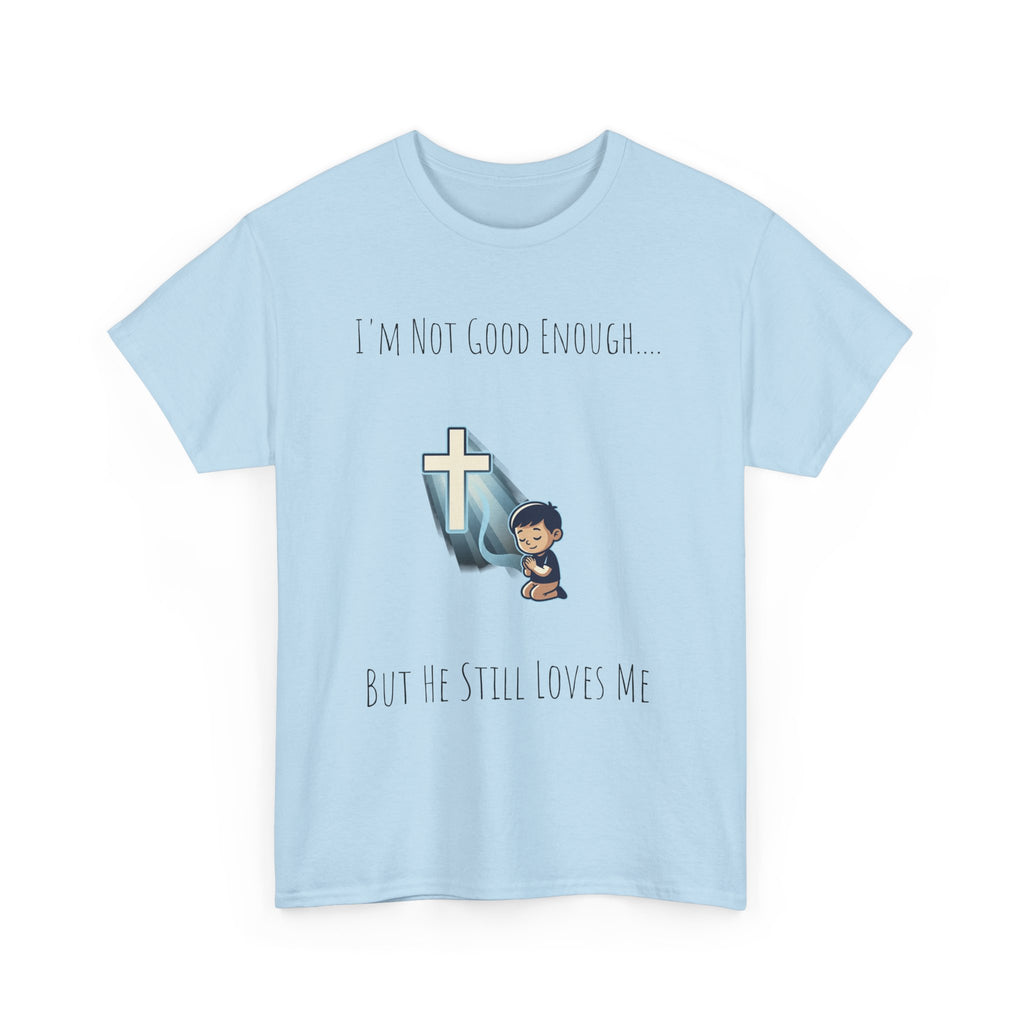Faith Prayer T‑Shirt — "I Am Not Good Enough But He Still Loves Me" Inspirational Christian Tee