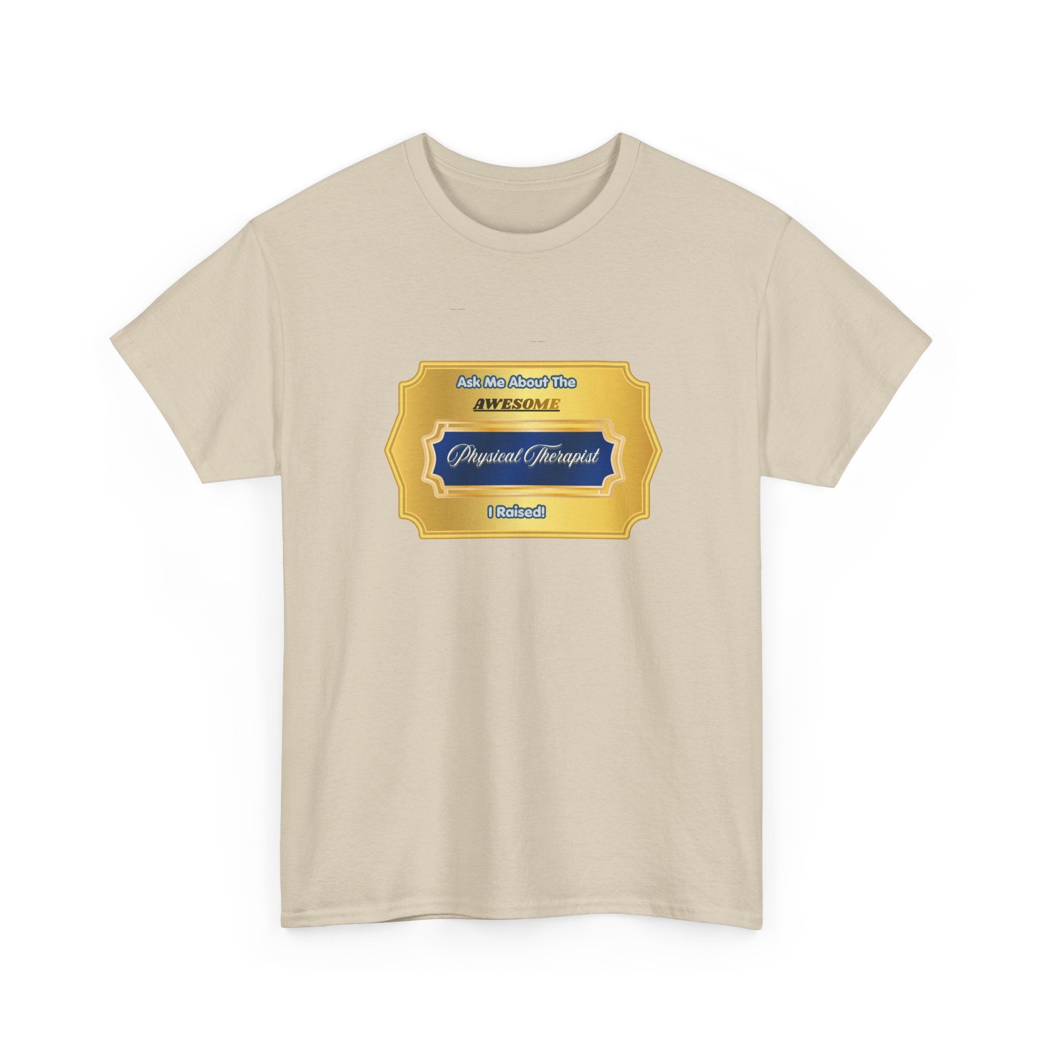 Proud Physical Therapist Parent T-Shirt - Ask Me About The Awesome PT I Raised - Unique Gold Badge Gift for Mom or Dad