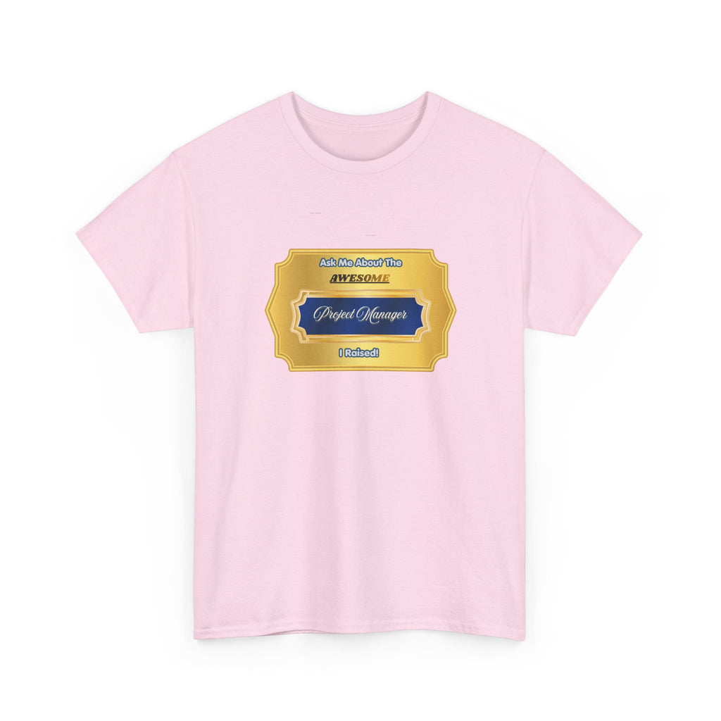 Proud Parent T-Shirt - Ask Me About The Awesome Project Manager I Raised - Premium Gift for Mom or Dad of a PM