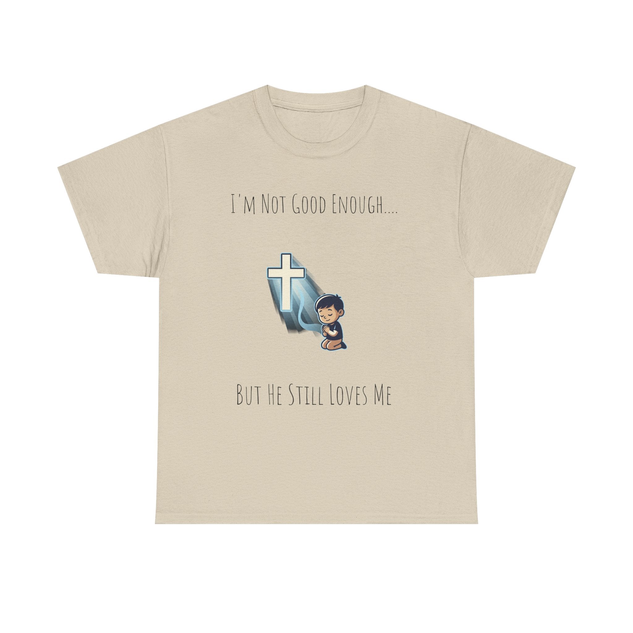 Faith Prayer T‑Shirt — "I Am Not Good Enough But He Still Loves Me" Inspirational Christian Tee