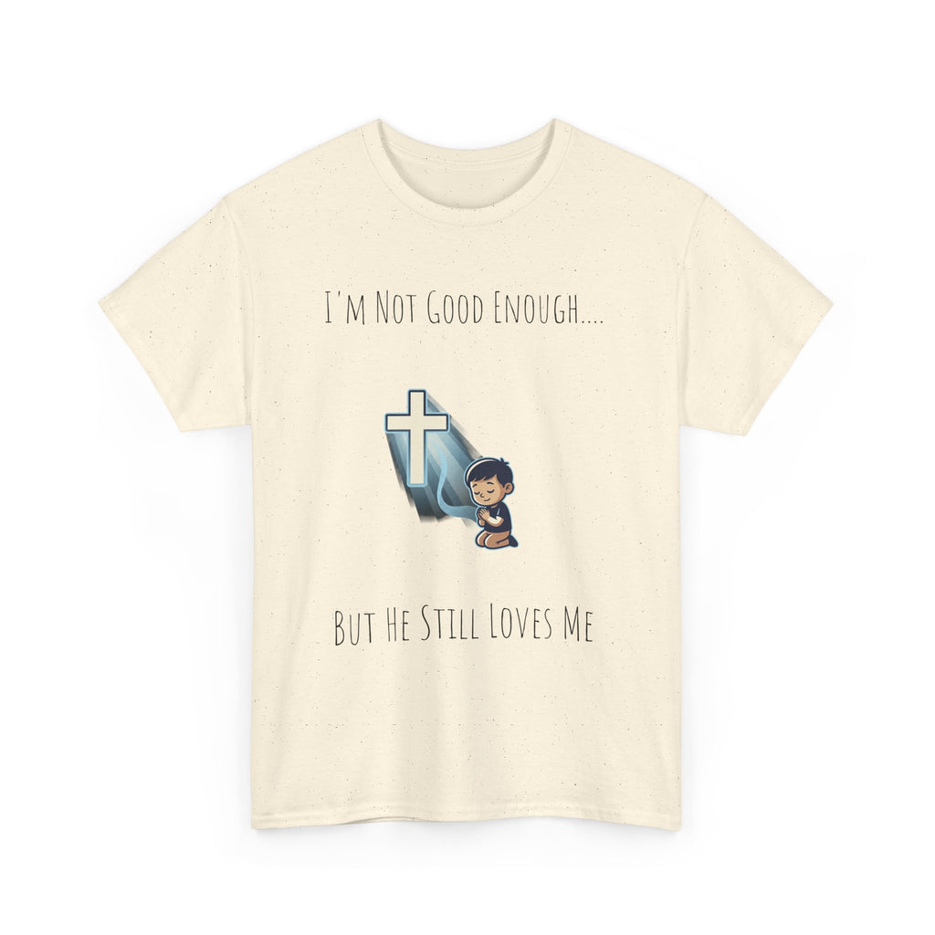 Faith Prayer T‑Shirt — "I Am Not Good Enough But He Still Loves Me" Inspirational Christian Tee