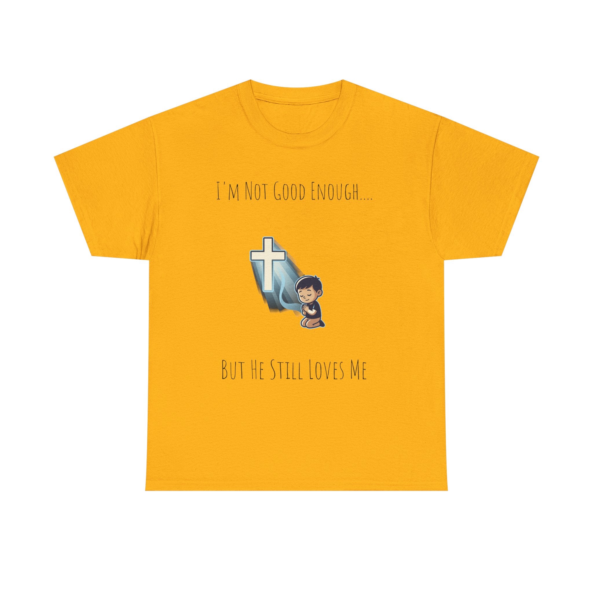 Faith Prayer T‑Shirt — "I Am Not Good Enough But He Still Loves Me" Inspirational Christian Tee