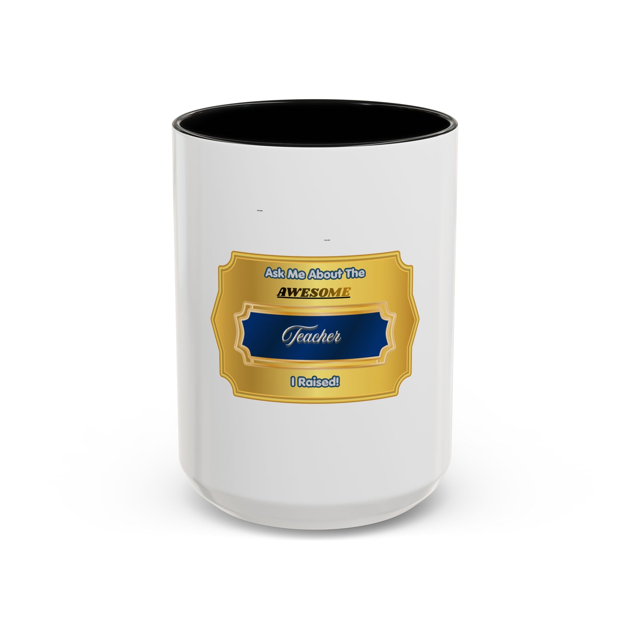Ask Me About The Awesome Teacher I Raised Coffee Mug - Proud Parent Gift for Mom and Dad - Elegant Gold Badge Design Tea Cup