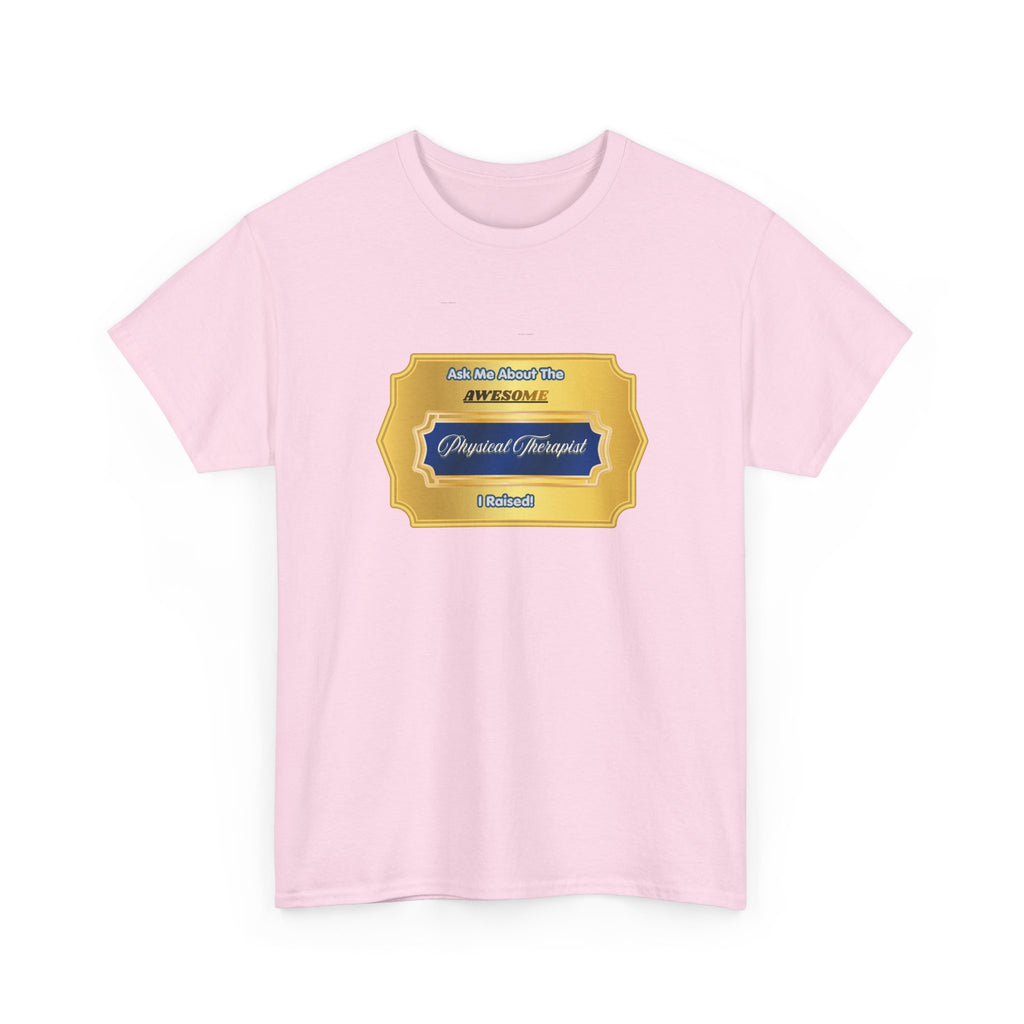 Proud Physical Therapist Parent T-Shirt - Ask Me About The Awesome PT I Raised - Unique Gold Badge Gift for Mom or Dad