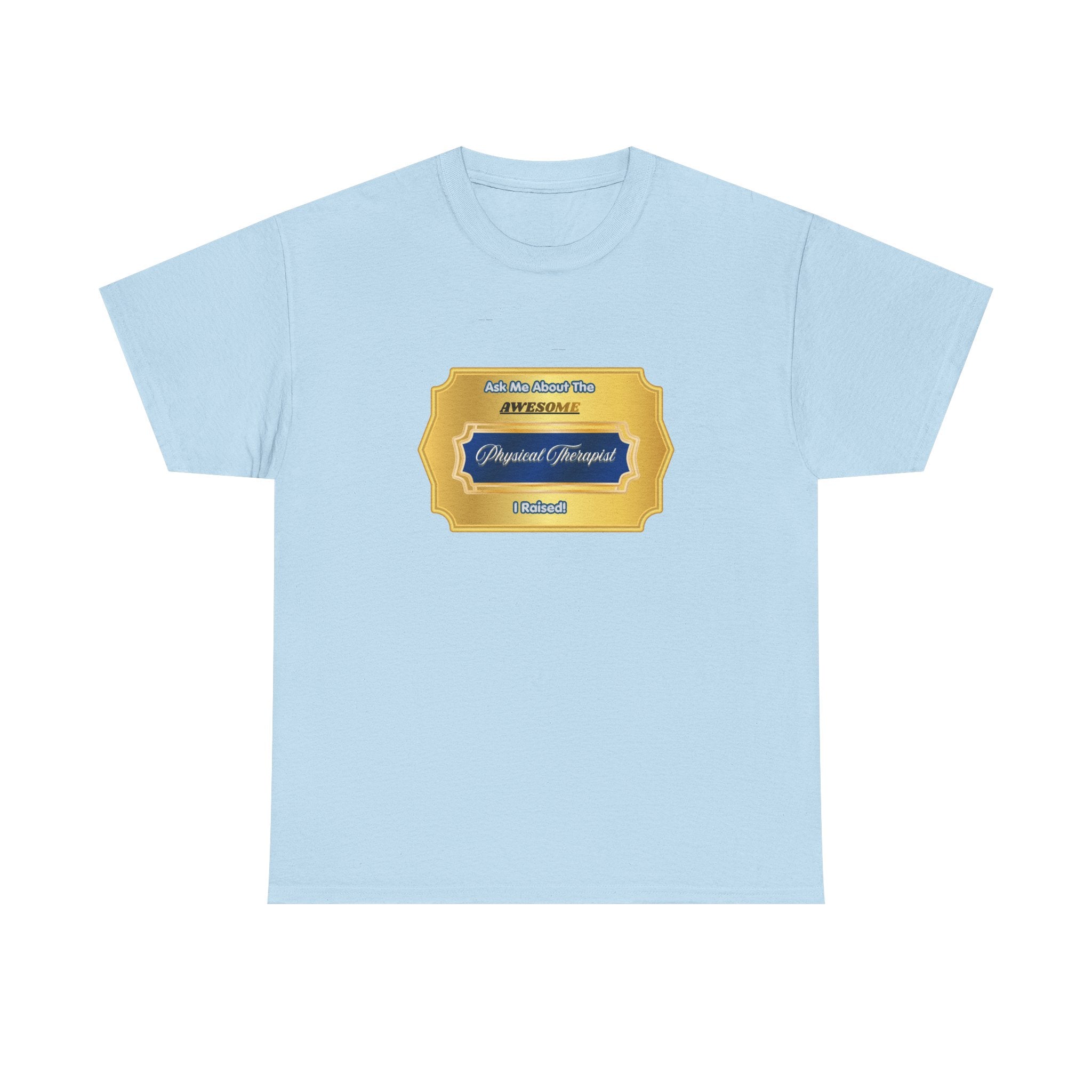 Proud Physical Therapist Parent T-Shirt - Ask Me About The Awesome PT I Raised - Unique Gold Badge Gift for Mom or Dad