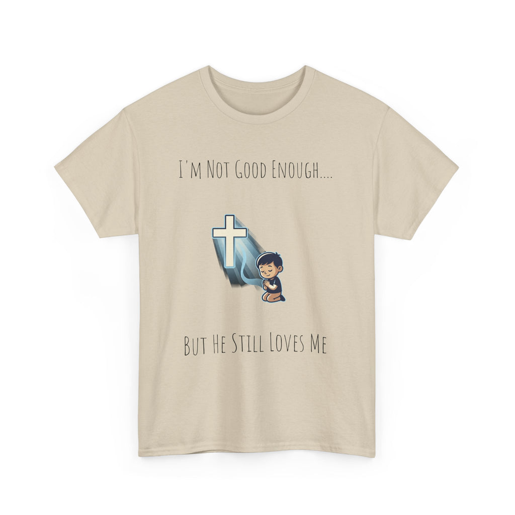 Faith Prayer T‑Shirt — "I Am Not Good Enough But He Still Loves Me" Inspirational Christian Tee