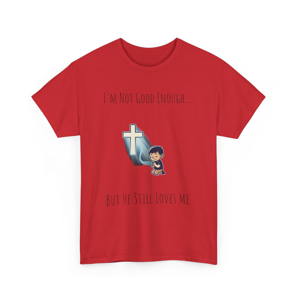 Faith Prayer T‑Shirt — "I Am Not Good Enough But He Still Loves Me" Inspirational Christian Tee