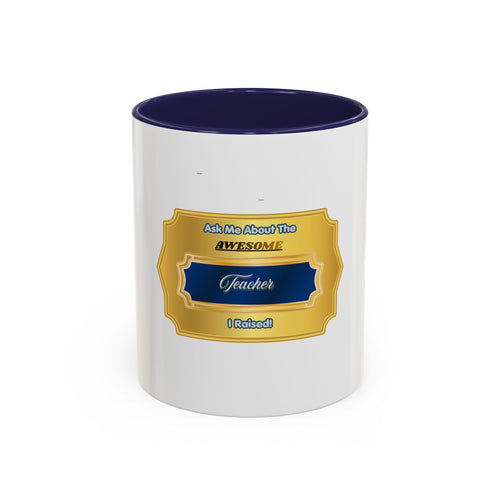 Ask Me About The Awesome Teacher I Raised Coffee Mug - Proud Parent Gift for Mom and Dad - Elegant Gold Badge Design Tea Cup