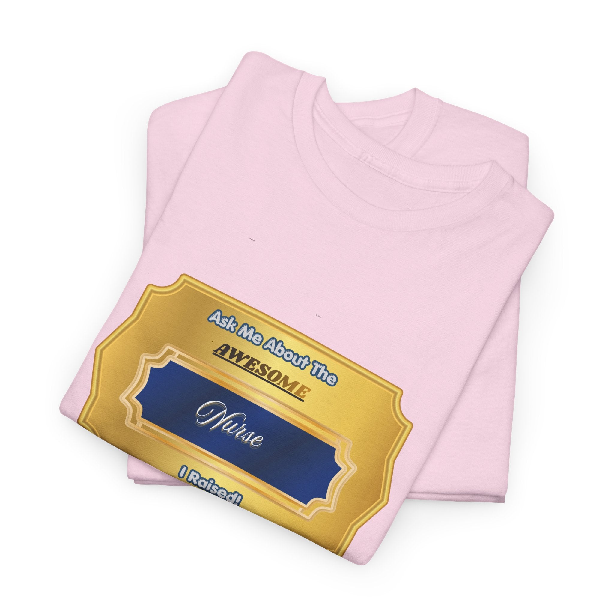 Proud Nurse Parent T-Shirt - Ask Me About The Awesome Nurse I Raised - Premium Nursing Gift for Mom and Dad
