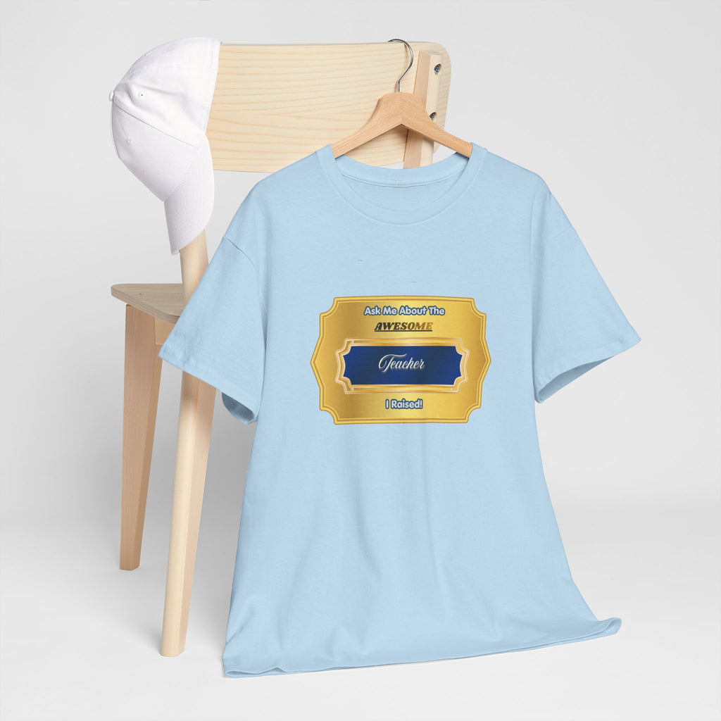 Ask Me About The Awesome Teacher I Raised T-Shirt - Proud Parent Gift - Elegant Gold Plaque Design