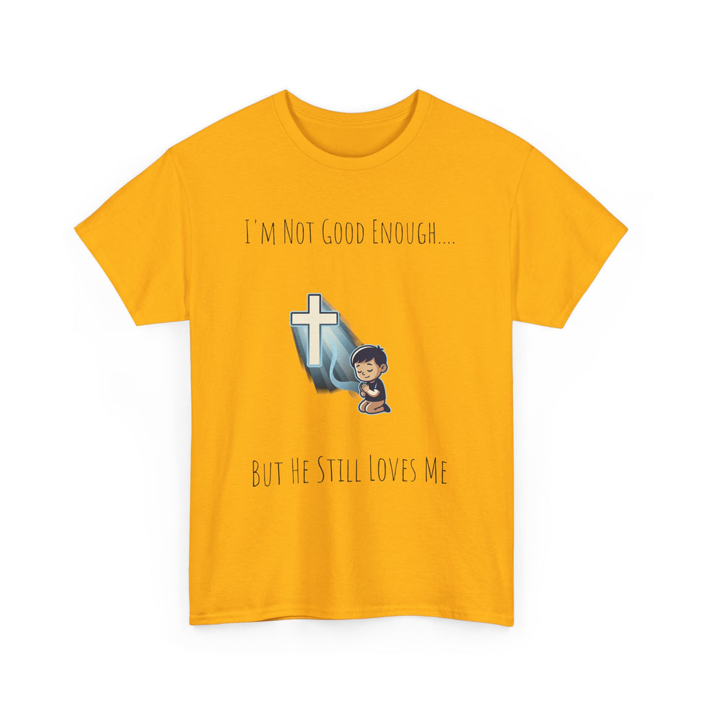 Faith Prayer T‑Shirt — "I Am Not Good Enough But He Still Loves Me" Inspirational Christian Tee