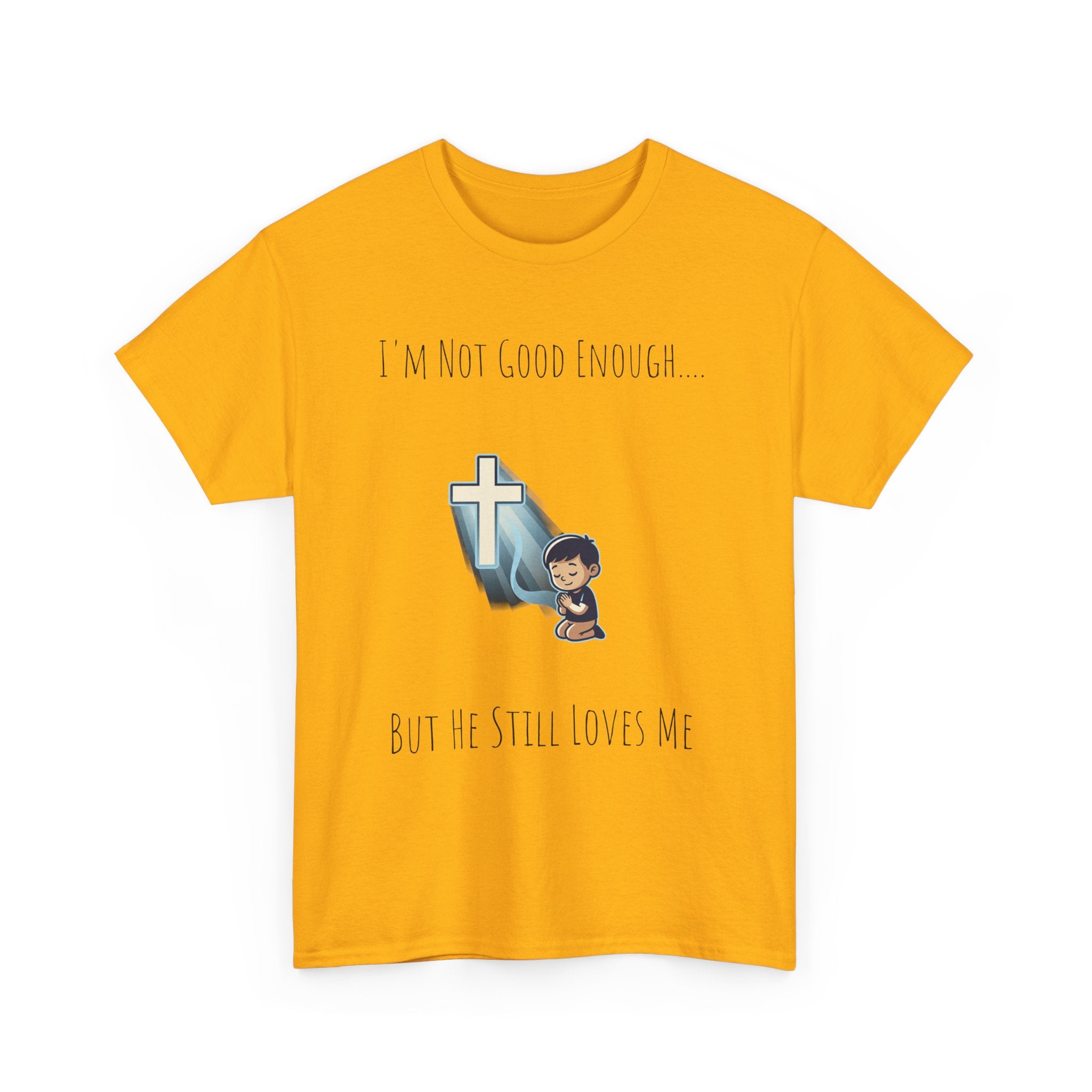 Faith Prayer T‑Shirt — "I Am Not Good Enough But He Still Loves Me" Inspirational Christian Tee