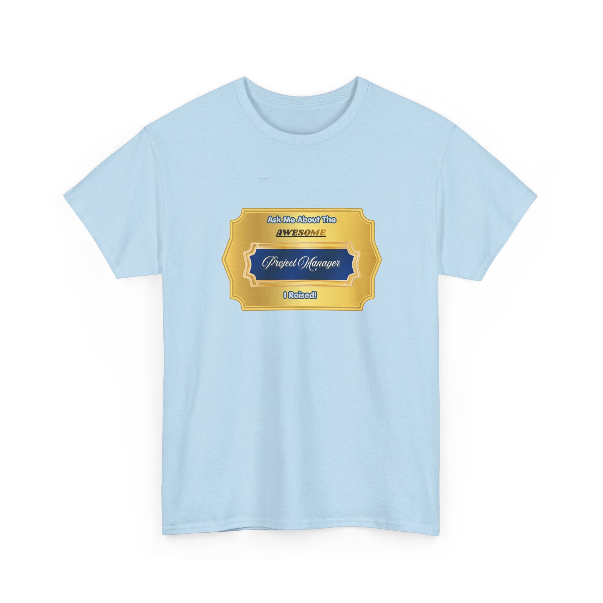 Proud Parent T-Shirt - Ask Me About The Awesome Project Manager I Raised - Premium Gift for Mom or Dad of a PM