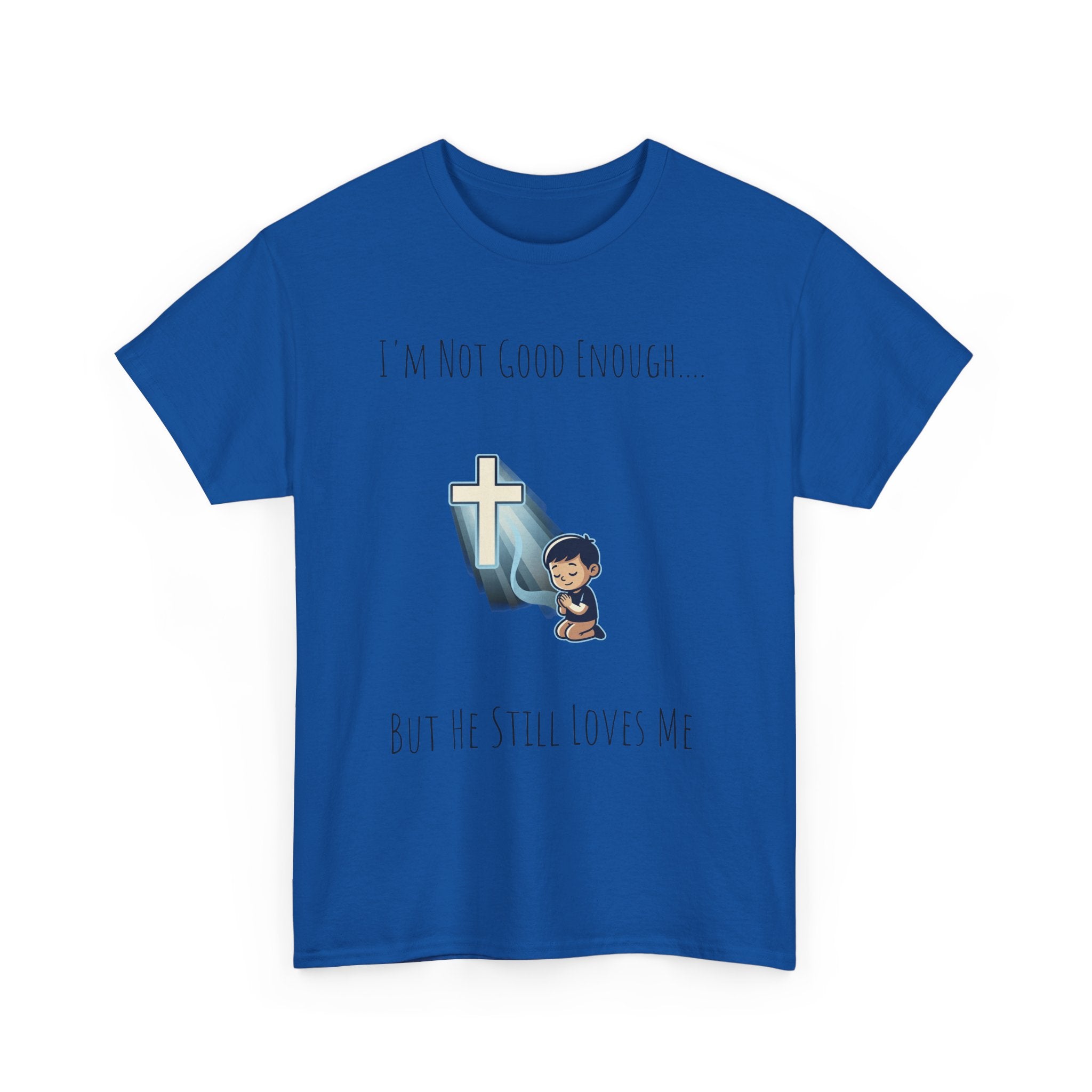 Faith Prayer T‑Shirt — "I Am Not Good Enough But He Still Loves Me" Inspirational Christian Tee