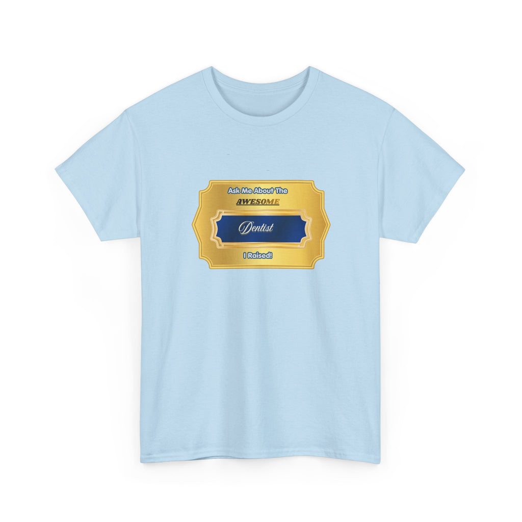Proud Parent of a Dentist T-Shirt - Ask Me About The Awesome Dentist I Raised - Premium Dental Family Gift Tee