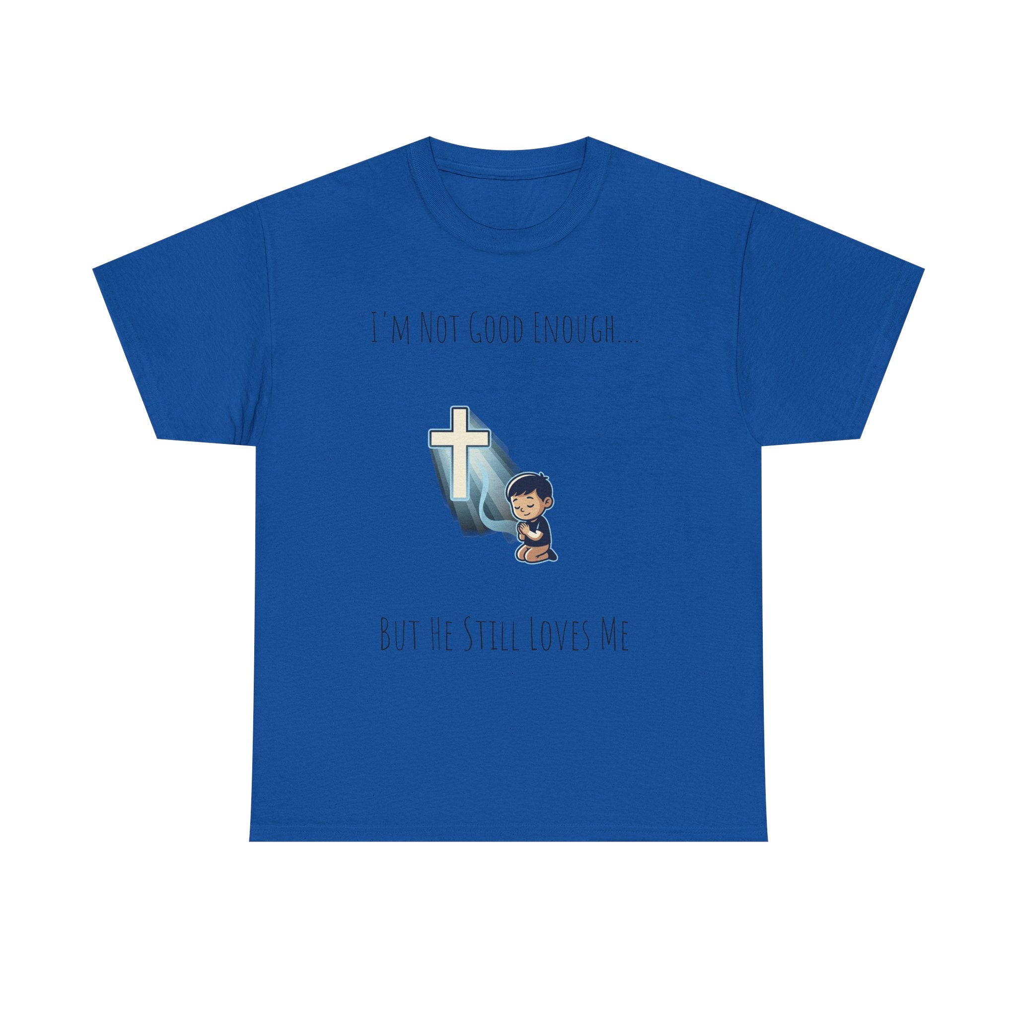 Faith Prayer T‑Shirt — "I Am Not Good Enough But He Still Loves Me" Inspirational Christian Tee