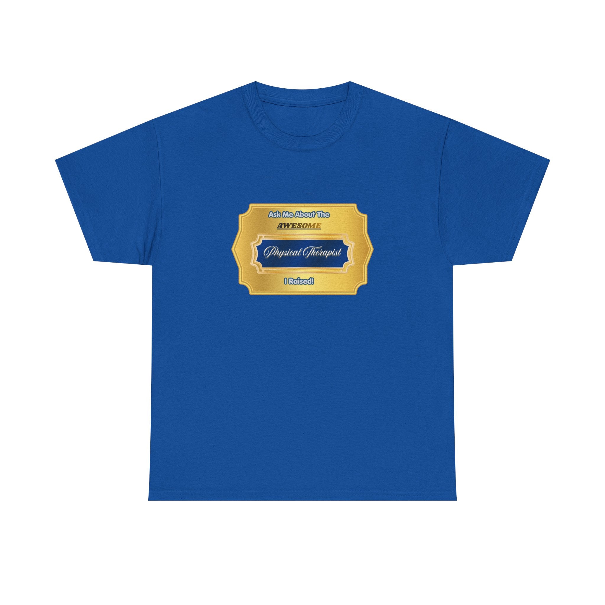 Proud Physical Therapist Parent T-Shirt - Ask Me About The Awesome PT I Raised - Unique Gold Badge Gift for Mom or Dad