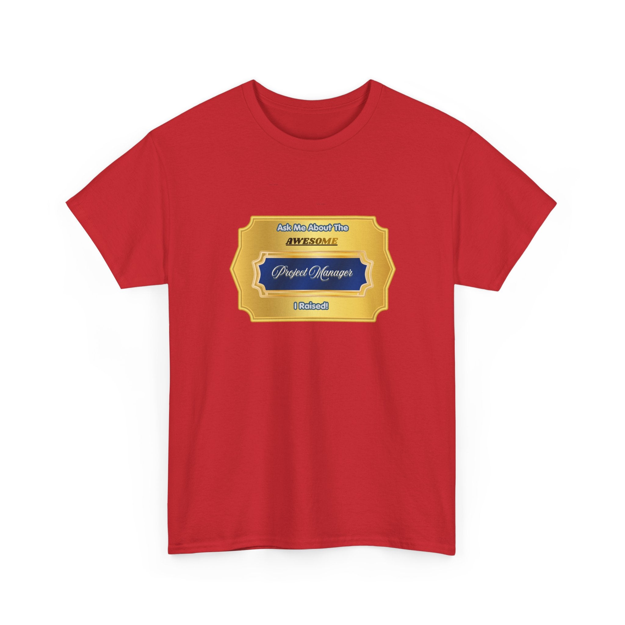 Proud Parent T-Shirt - Ask Me About The Awesome Project Manager I Raised - Premium Gift for Mom or Dad of a PM